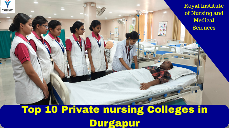 Top 10 Private nursing Colleges in Durgapur | Royal Institute of Nursing and Medical Sciences
