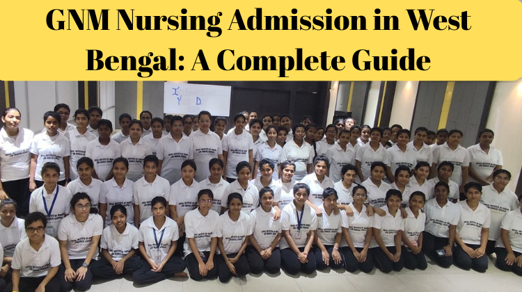 GNM Nursing Admission in West Bengal: A Complete Guide