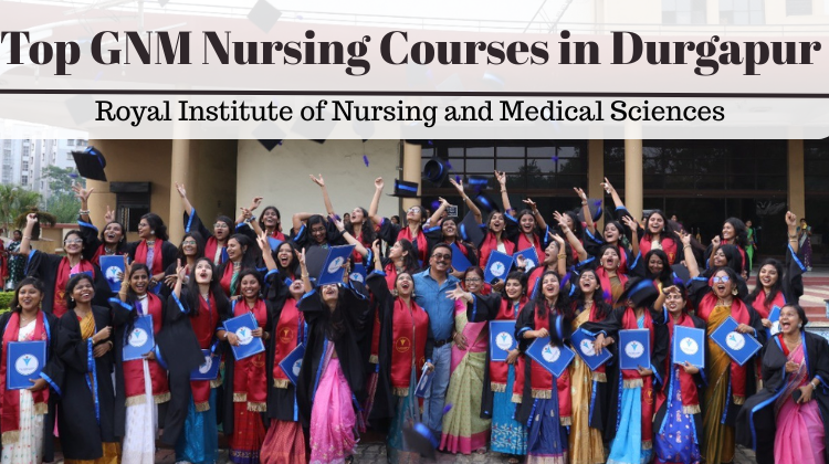 GNM nursing courses in Durgapur | Royal Institute Of Nursing And Medical Sciences